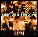 2PM ARENA TOUR 2015 2PM OF 2PM