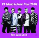 FT Island Autumn Tour 2016 - We Just DO It -
