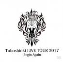 東方神起 LIVE TOUR 2017 ～Begin Again～