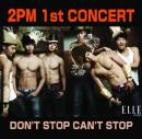 2PM 1st CONCERT DON'T STOP CAN'T STOP