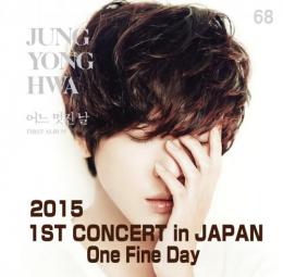 JUNG YONG HWA 1st CONCERT in JAPAN “One Fine Day”