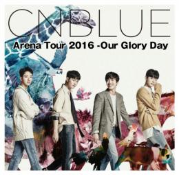 CNBLUE 5th Anniversary Arena Tour 2016 -Our Glory